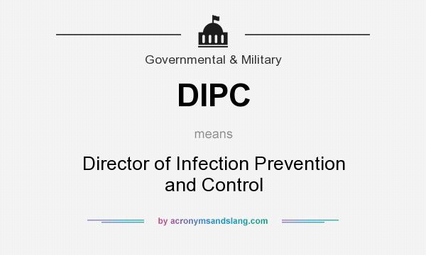 What does DIPC mean? It stands for Director of Infection Prevention and Control