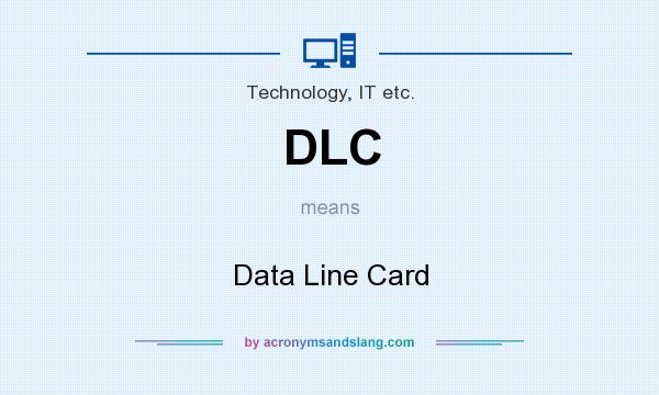 What does DLC mean? It stands for Data Line Card