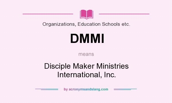What does DMMI mean? It stands for Disciple Maker Ministries International, Inc.