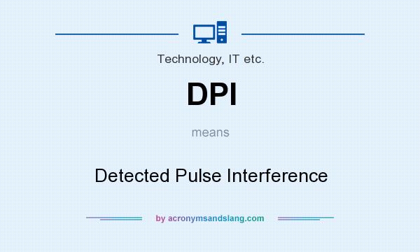 What does DPI mean? It stands for Detected Pulse Interference