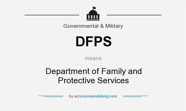 What does DFPS mean? It stands for Department of Family and Protective Services
