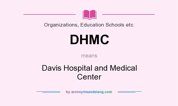 What does DHMC mean? It stands for Davis Hospital and Medical Center