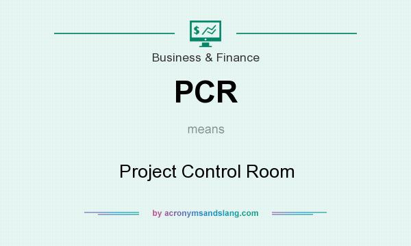 What does PCR mean? It stands for Project Control Room