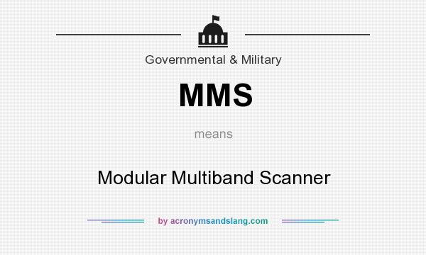 What does MMS mean? It stands for Modular Multiband Scanner