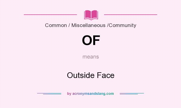 What does OF mean? It stands for Outside Face