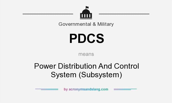 What does PDCS mean? It stands for Power Distribution And Control System (Subsystem)