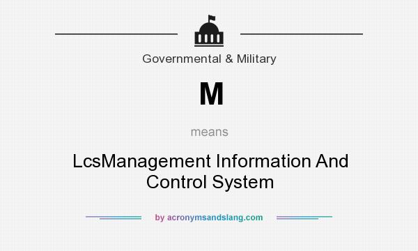 What does M mean? It stands for LcsManagement Information And Control System