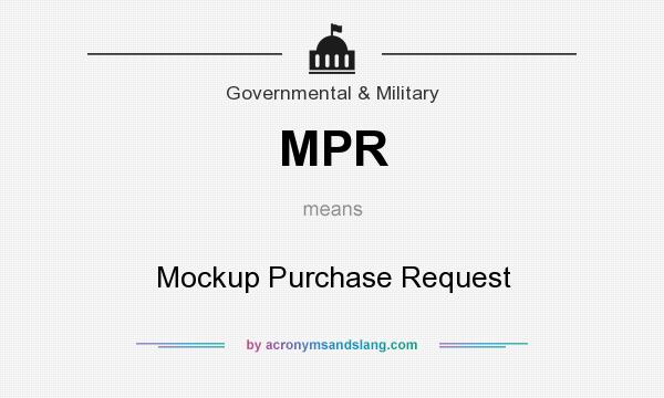What does MPR mean? It stands for Mockup Purchase Request