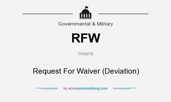 What does RFW mean? It stands for Request For Waiver (Deviation)