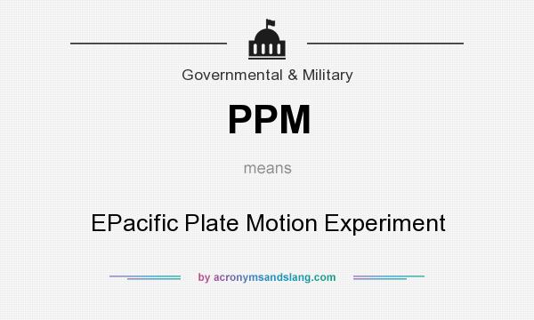What does PPM mean? It stands for EPacific Plate Motion Experiment