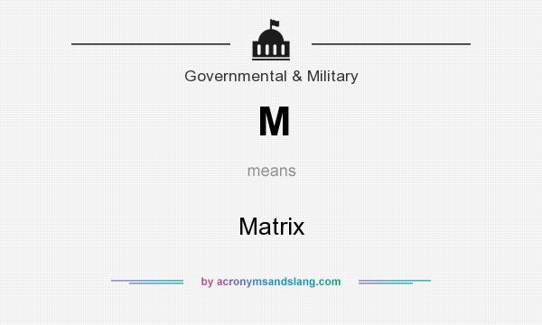 What does M mean? It stands for Matrix