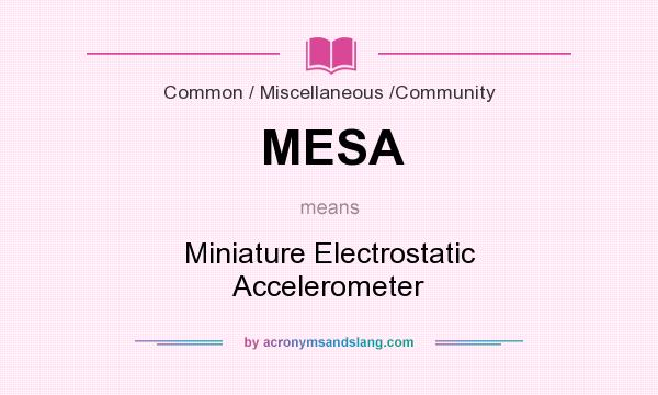 What does MESA mean? It stands for Miniature Electrostatic Accelerometer