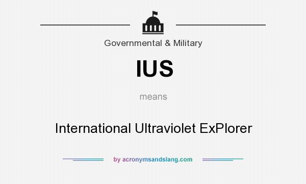 What does IUS mean? It stands for International Ultraviolet ExPlorer