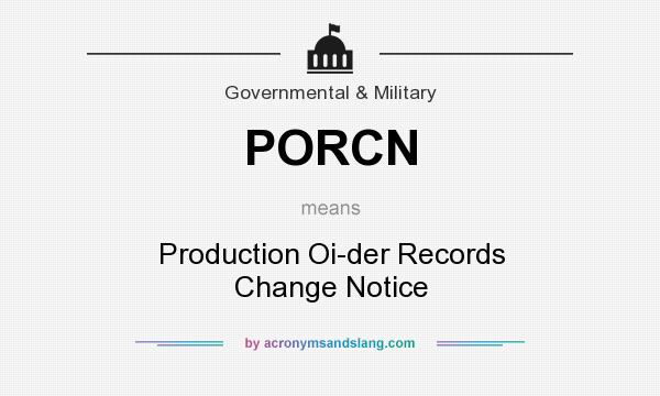 What does PORCN mean? It stands for Production Oi-der Records Change Notice
