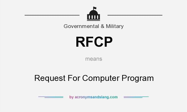 What does RFCP mean? It stands for Request For Computer Program