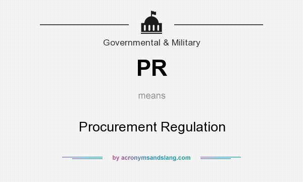 What does PR mean? It stands for Procurement Regulation