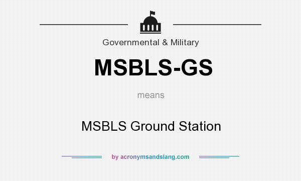 What does MSBLS-GS mean? It stands for MSBLS Ground Station