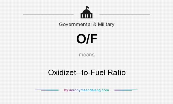 What does O/F mean? It stands for Oxidizet--to-Fuel Ratio