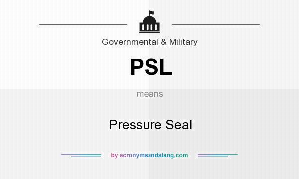 What does PSL mean? It stands for Pressure Seal