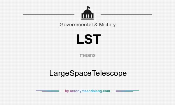 What does LST mean? It stands for LargeSpaceTelescope
