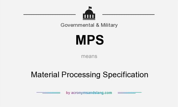 What does MPS mean? It stands for Material Processing Specification