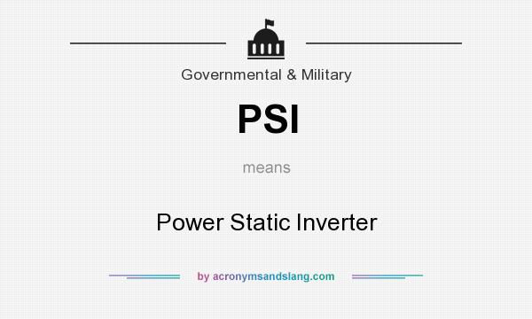 What does PSI mean? It stands for Power Static Inverter
