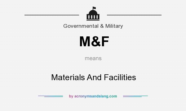 What does M&F mean? It stands for Materials And Facilities