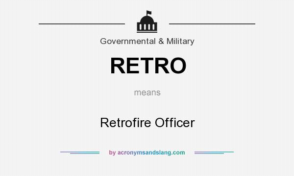 What does RETRO mean? It stands for Retrofire Officer