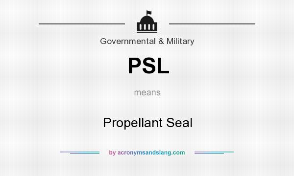 What does PSL mean? It stands for Propellant Seal