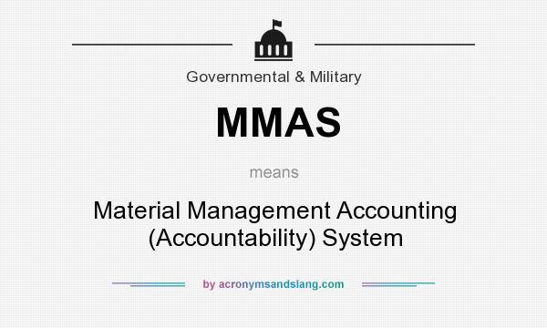 What does MMAS mean? It stands for Material Management Accounting (Accountability) System