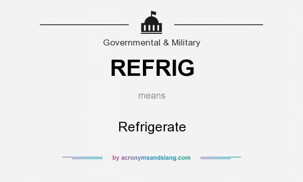 What does REFRIG mean? It stands for Refrigerate