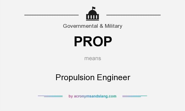 What does PROP mean? It stands for Propulsion Engineer