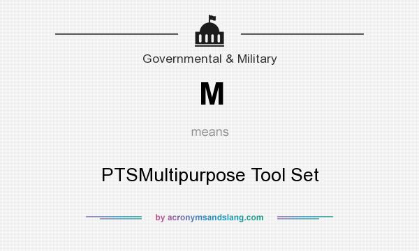 What does M mean? It stands for PTSMultipurpose Tool Set