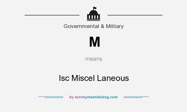 What does M mean? It stands for Isc Miscel Laneous