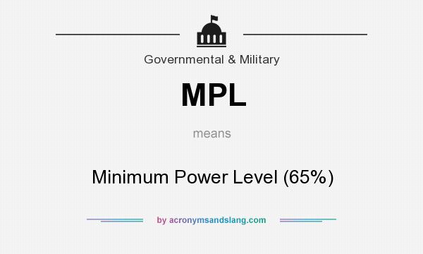 What does MPL mean? It stands for Minimum Power Level (65%)
