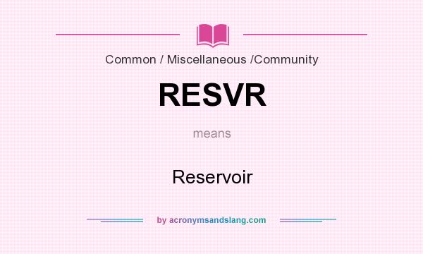 What does RESVR mean? It stands for Reservoir