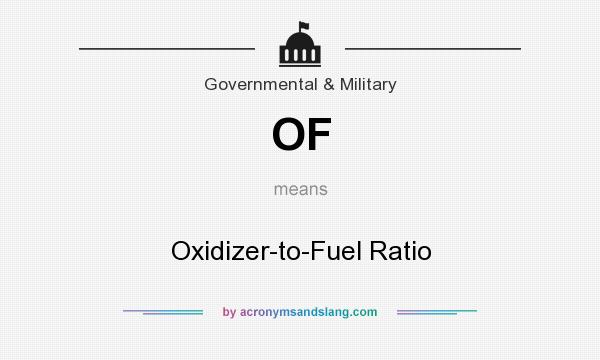 What does OF mean? It stands for Oxidizer-to-Fuel Ratio