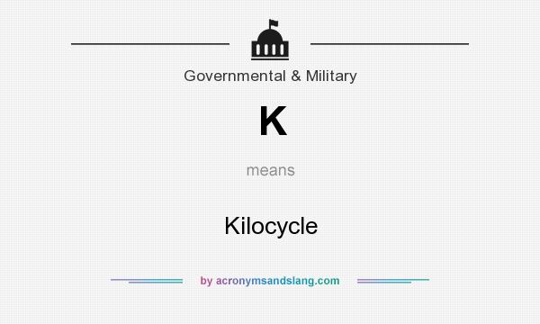 What does K mean? It stands for Kilocycle