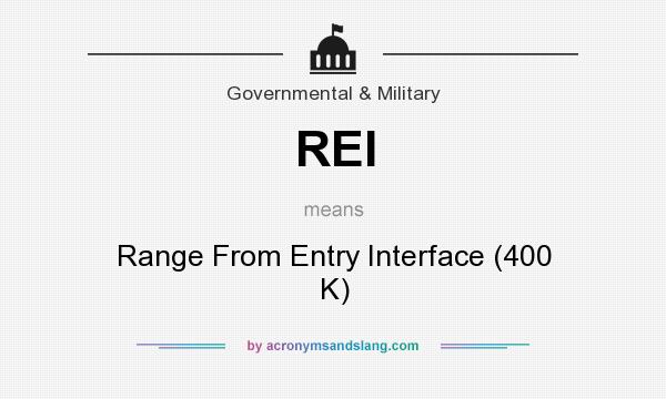 What does REI mean? It stands for Range From Entry Interface (400 K)