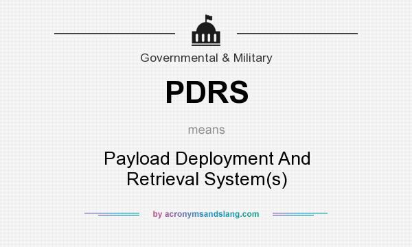 What does PDRS mean? It stands for Payload Deployment And Retrieval System(s)