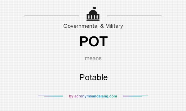 What does POT mean? It stands for Potable