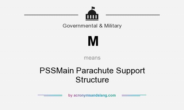 What does M mean? It stands for PSSMain Parachute Support Structure
