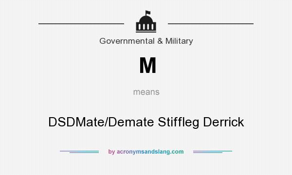 What does M mean? It stands for DSDMate/Demate Stiffleg Derrick