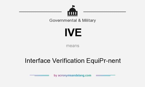 What does IVE mean? It stands for Interface Verification EquiPr-nent