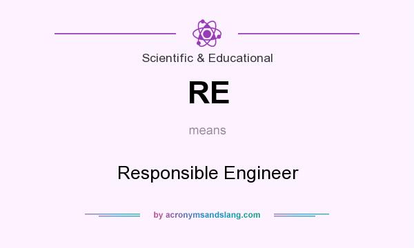 What does RE mean? It stands for Responsible Engineer