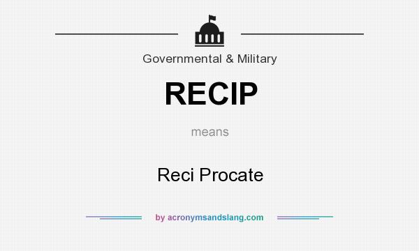 What does RECIP mean? It stands for Reci Procate