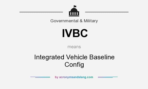 What does IVBC mean? It stands for Integrated Vehicle Baseline Config