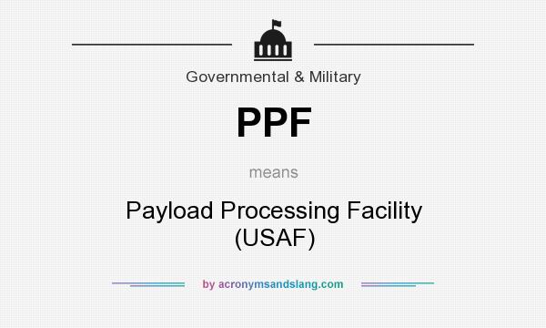 What does PPF mean? It stands for Payload Processing Facility (USAF)