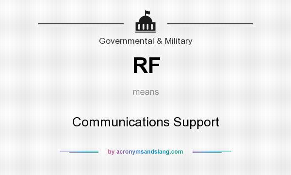 What does RF mean? It stands for Communications Support