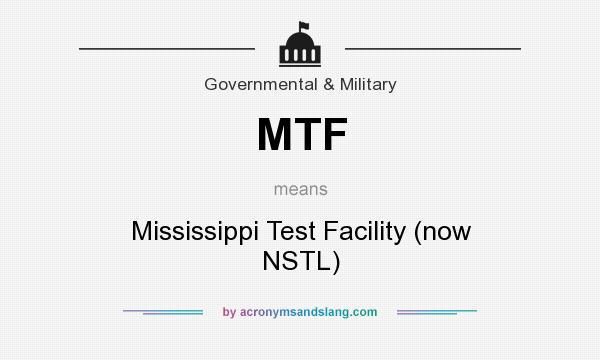 What does MTF mean? It stands for Mississippi Test Facility (now NSTL)